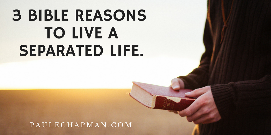 3 Bible Reasons to Live a Separated Life