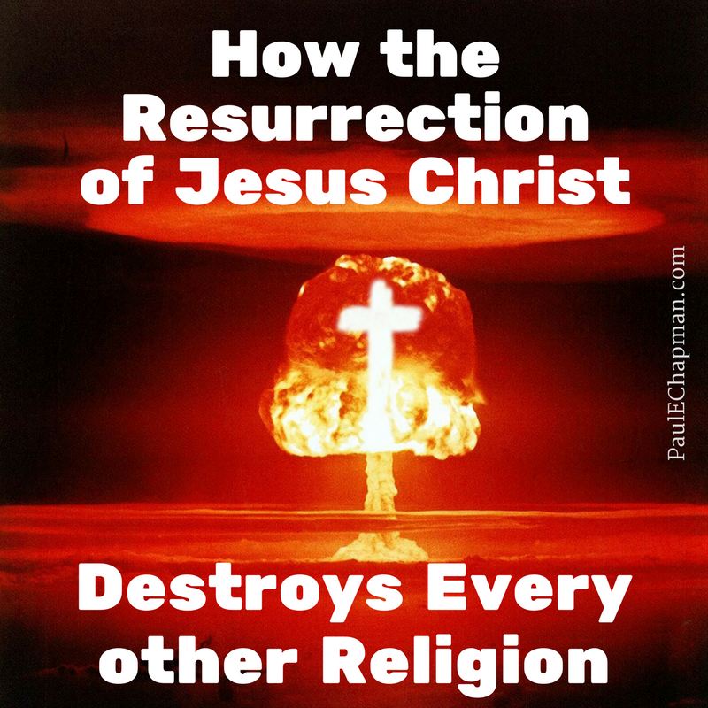 How the Resurrection of Christ Destroys Every Other Religion
