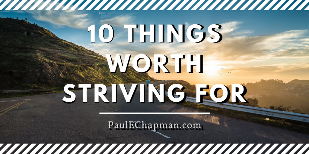 10 Things Worth Striving For
