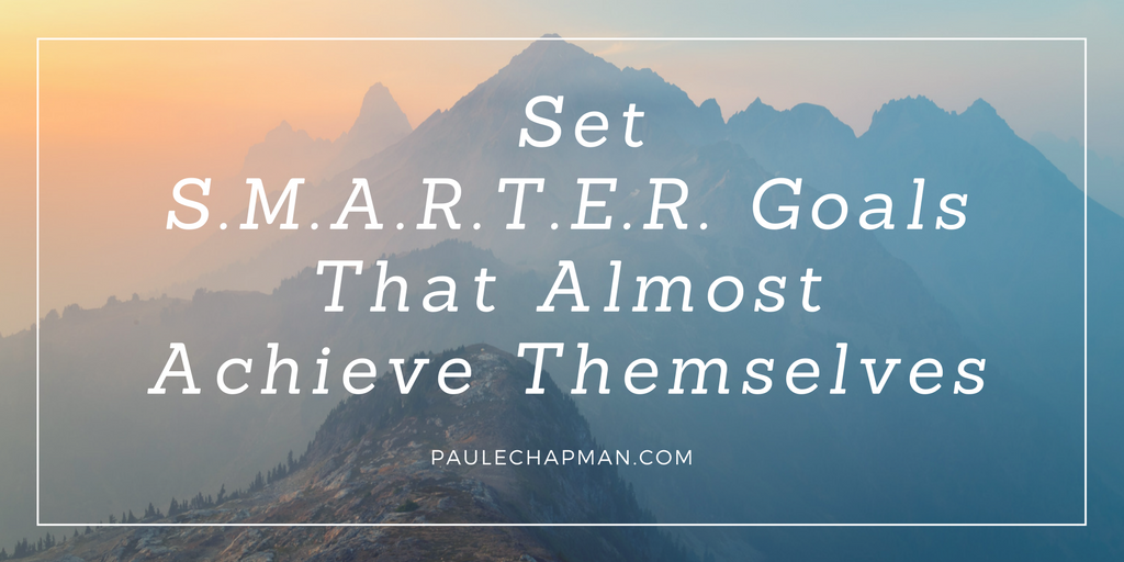 Set S.M.A.R.T.E.R. Goals That Almost Achieve Themselves