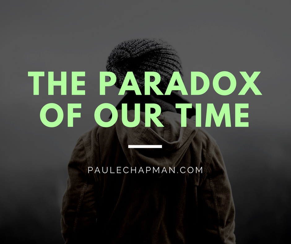 The Paradox of Our Time