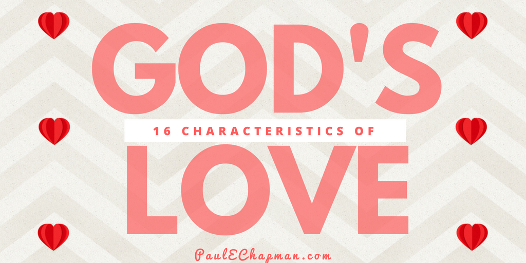 16 Characteristics of God’s Agape’ Love