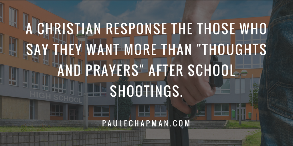 A Christian response to those who say they want more than “Thoughts and Prayers” after school shootings.