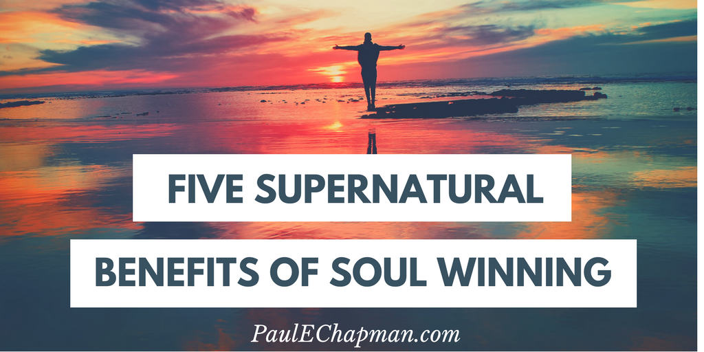 Five Supernatural Benefits of Soul Winning