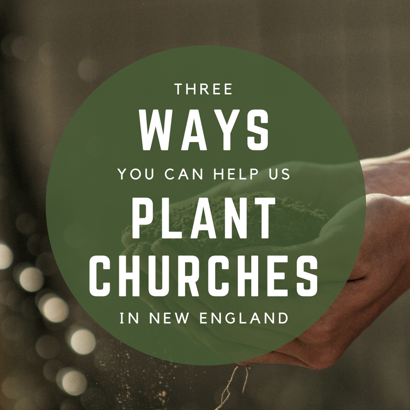 3 Ways You Can Help Us Plant Churches in New England