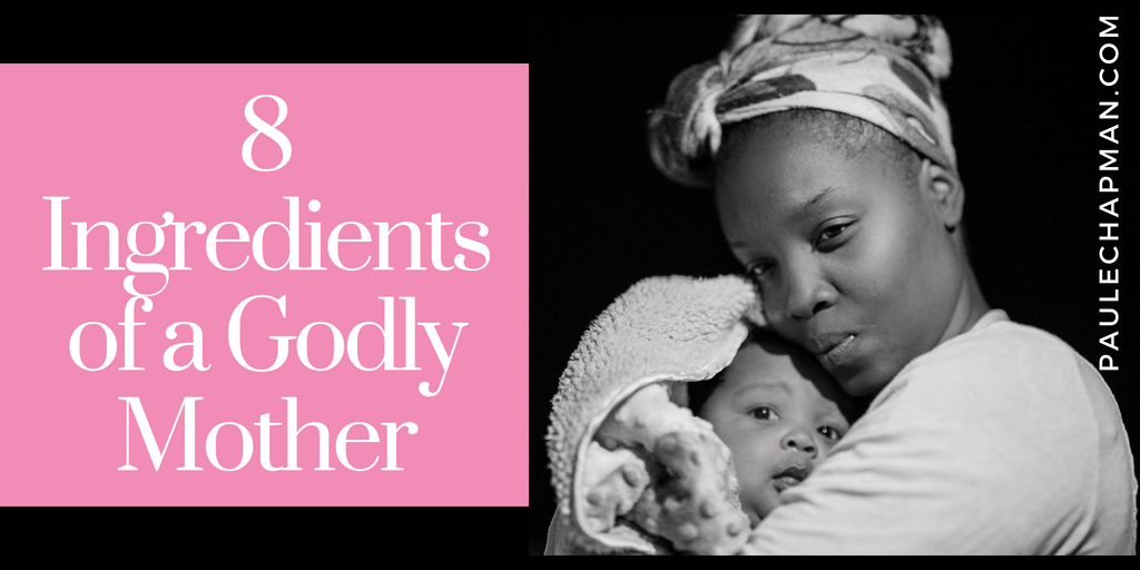 8 Ingredients of a Godly Mother