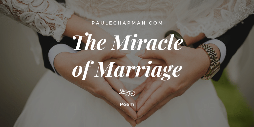 The Miracle of Marriage – Poem