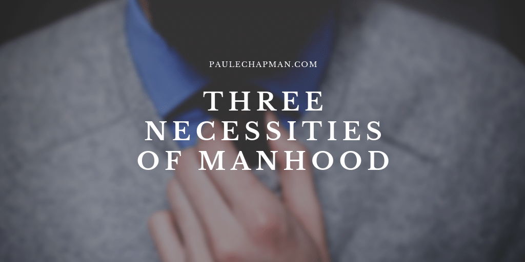 3 Necessities of Manhood