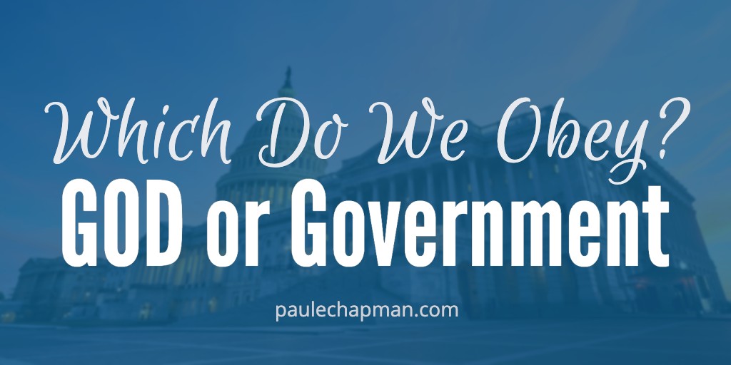 GOD or Government:  Which Do We Obey?