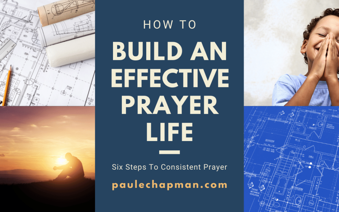 How To Pray Faithfully – Build An Effective Prayer Life