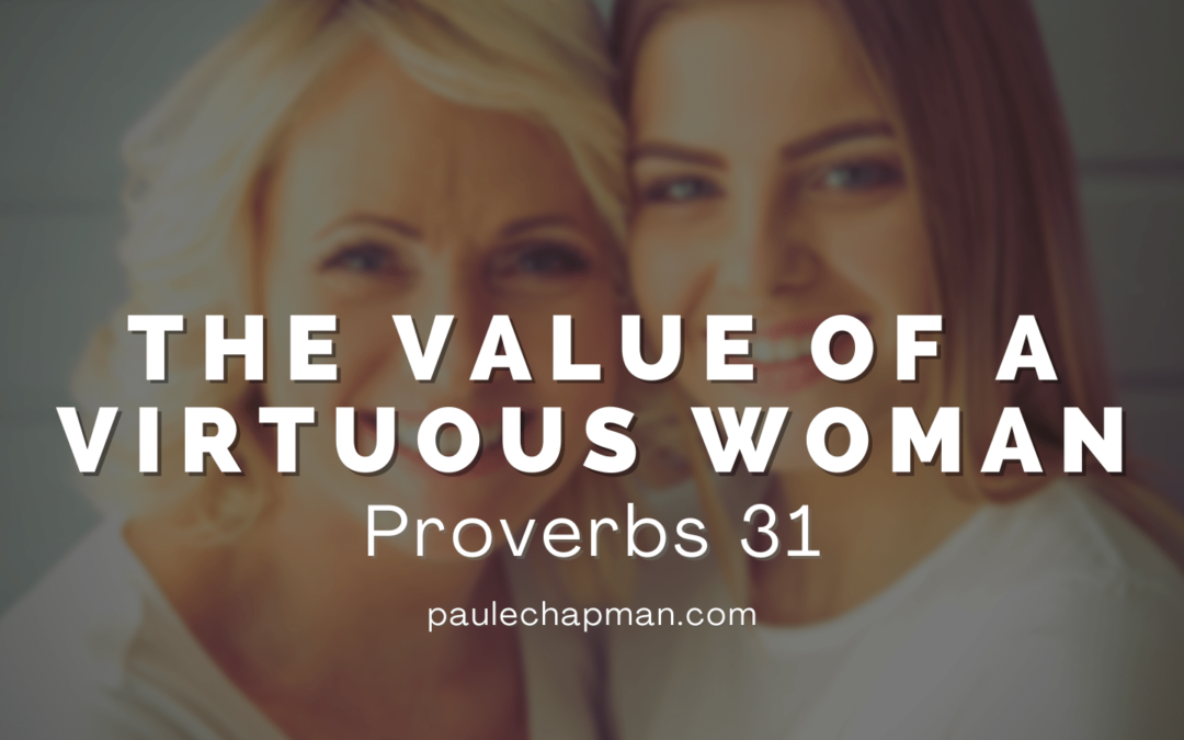 The Value of a Virtuous Woman – Proverbs 31