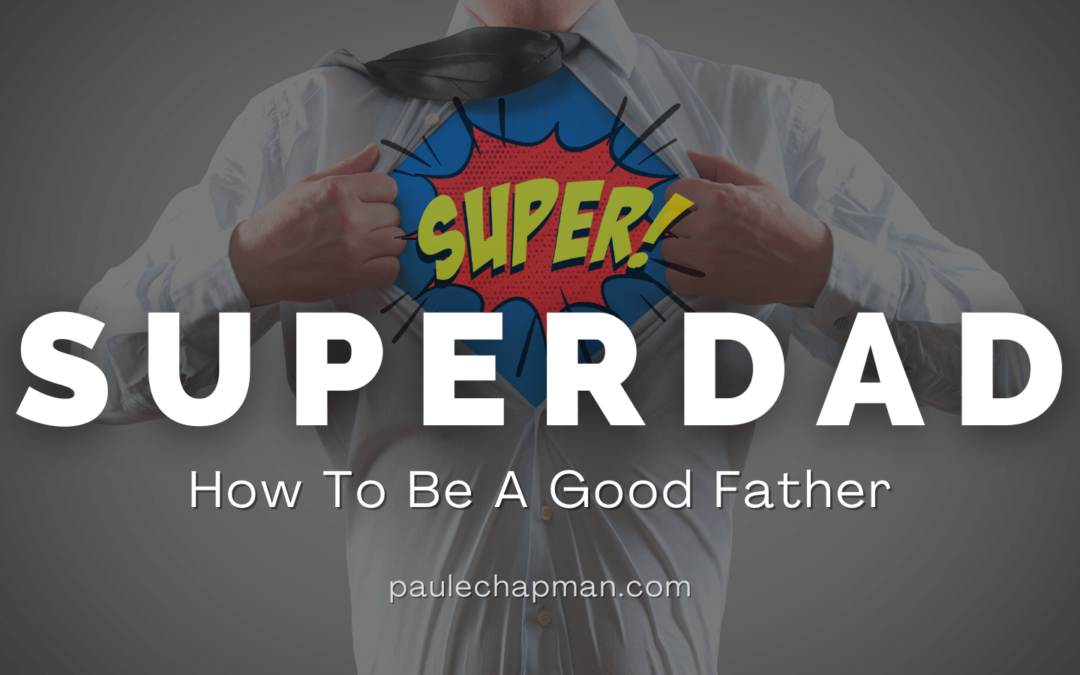 Super Dad How To Be A Good Father